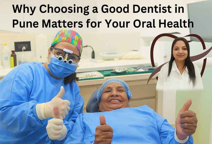 Why Choosing a Good Dentist in Pune Matters for Your Oral Health
